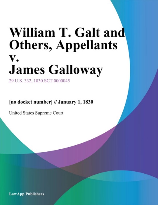 William T. Galt and Others, Appellants v. James Galloway