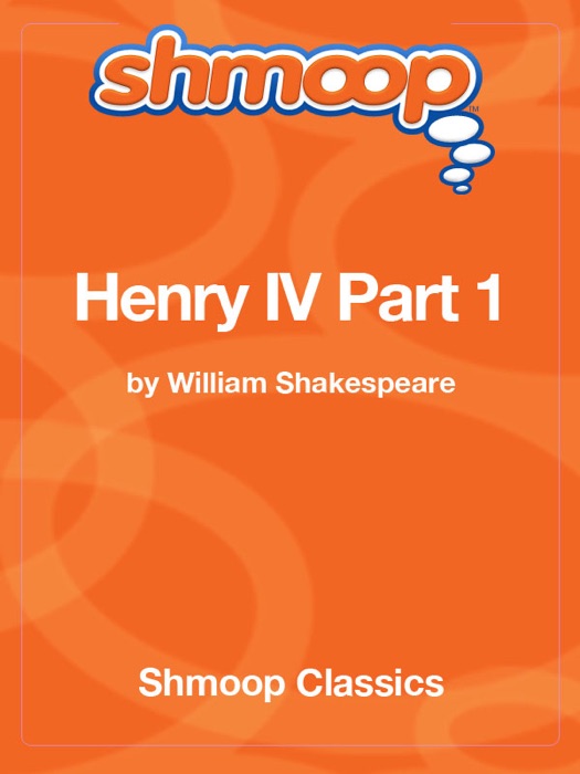 Henry IV Part 1: Complete Text with Integrated Study Guide from Shmoop