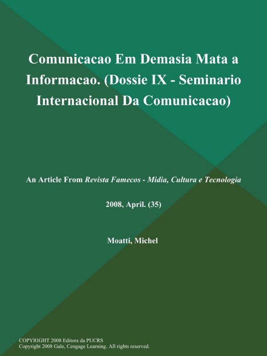 Comunicacao Em Demasia Mata a Informacao (Dossie IX - Seminario Internacional Da Comunicacao)
