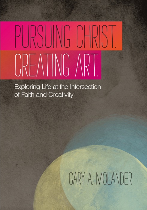 Pursuing Christ. Creating Art.