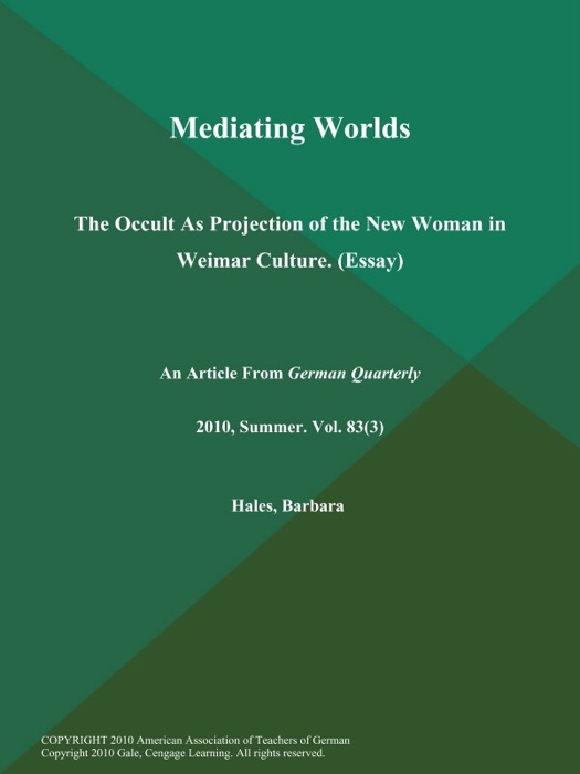 Mediating Worlds: The Occult As Projection of the New Woman in Weimar Culture (Essay)