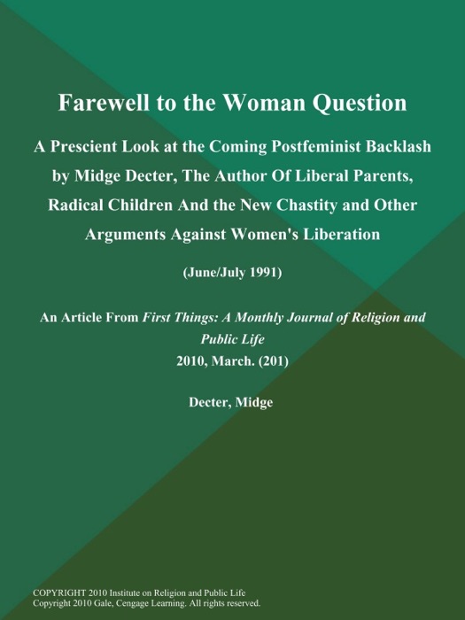 Farewell to the Woman Question: A Prescient Look at the Coming Postfeminist Backlash by Midge Decter, The Author of Liberal Parents, Radical Children and the New Chastity and Other Arguments Against Women's Liberation (June/July 1991)