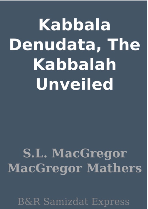 Kabbala Denudata, The Kabbalah Unveiled