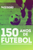 150 anos de futebol - José Eduardo de Carvalho