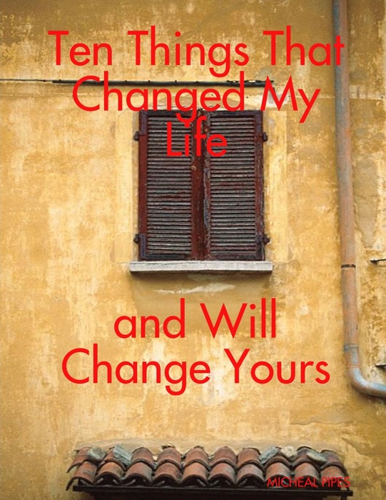 Ten Things that Changed My Life and Will Change Yours
