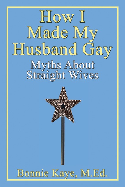How I Made My Husband Gay: Myths About Straight Wives