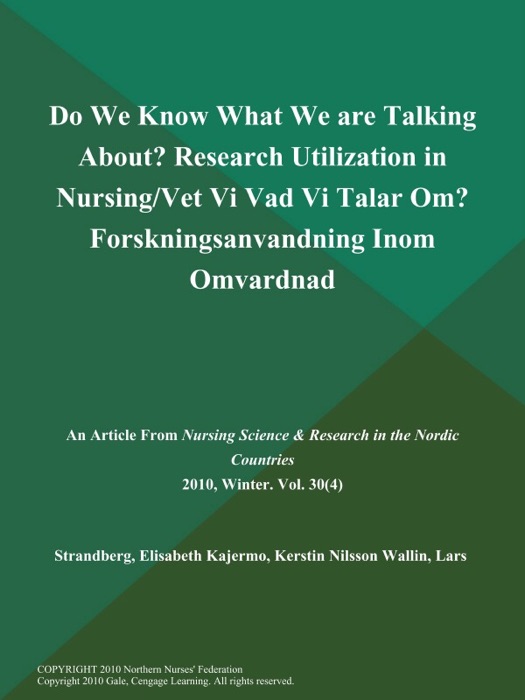 Do We Know What We are Talking About? Research Utilization in Nursing/Vet Vi Vad Vi Talar Om? Forskningsanvandning Inom Omvardnad