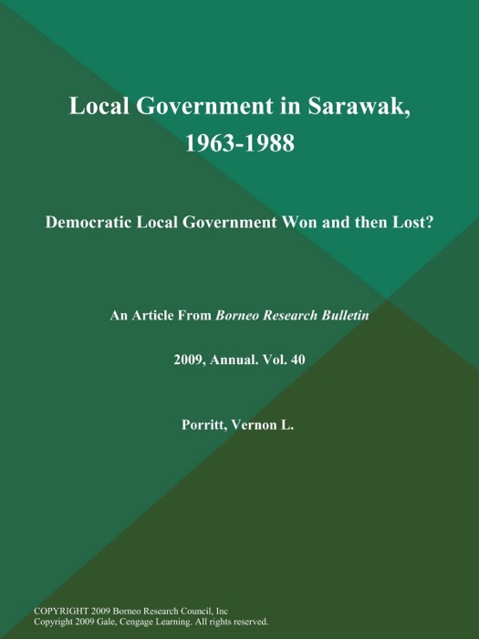 Local Government in Sarawak, 1963-1988: Democratic Local Government Won and then Lost?