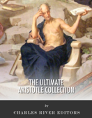 The Ultimate Aristotle Collection: A Biography of Aristotle and 29 of His Classic Works - Aristotle & Charles River Editors