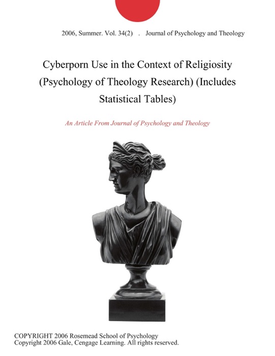Cyberporn Use in the Context of Religiosity (Psychology of Theology Research) (Includes Statistical Tables)