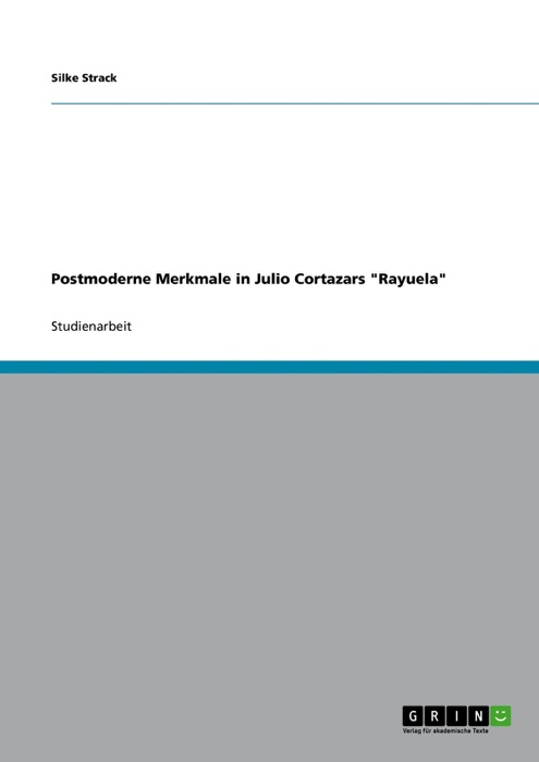 Postmoderne Merkmale in Julio Cortazars 'Rayuela'