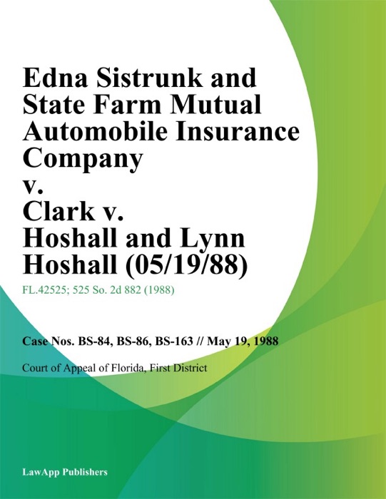 Edna Sistrunk and State Farm Mutual Automobile Insurance Company v. Clark v. Hoshall and Lynn Hoshall