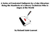A Series of Frustrated Outbursts by a Fake Librarian