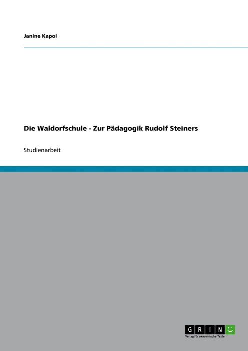 Die Waldorfschule - Zur Pädagogik Rudolf Steiners