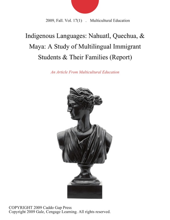 Indigenous Languages: Nahuatl, Quechua, & Maya: A Study of Multilingual Immigrant Students & Their Families (Report)