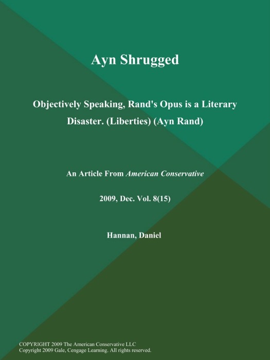 Ayn Shrugged: Objectively Speaking, Rand's Opus is a Literary Disaster (Liberties) (Ayn Rand)