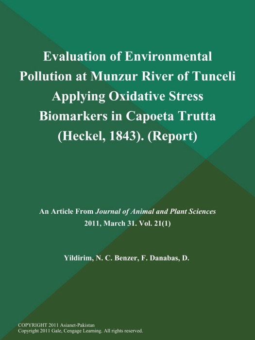 Evaluation of Environmental Pollution at Munzur River of Tunceli Applying Oxidative Stress Biomarkers in Capoeta Trutta (Heckel, 1843) (Report)