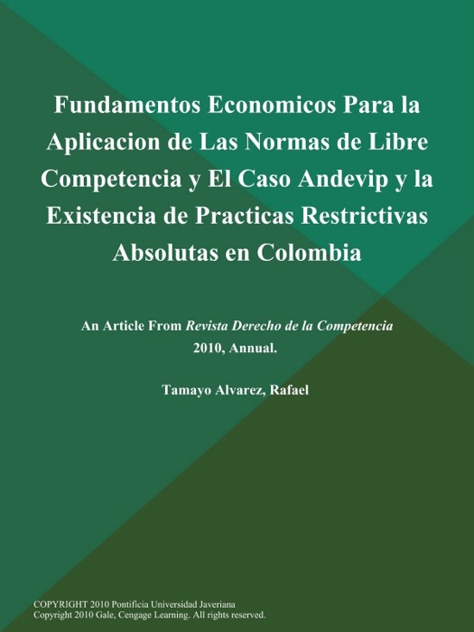 Fundamentos Economicos Para la Aplicacion de Las Normas de Libre Competencia y El Caso Andevip y la Existencia de Practicas Restrictivas Absolutas en Colombia