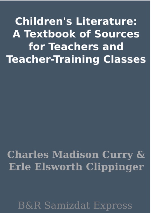 Children's Literature: A Textbook of Sources for Teachers and Teacher-Training Classes