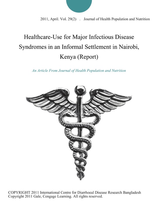 Healthcare-Use for Major Infectious Disease Syndromes in an Informal Settlement in Nairobi, Kenya (Report)