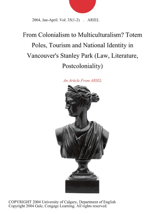 From Colonialism to Multiculturalism? Totem Poles, Tourism and National Identity in Vancouver's Stanley Park (Law, Literature, Postcoloniality)