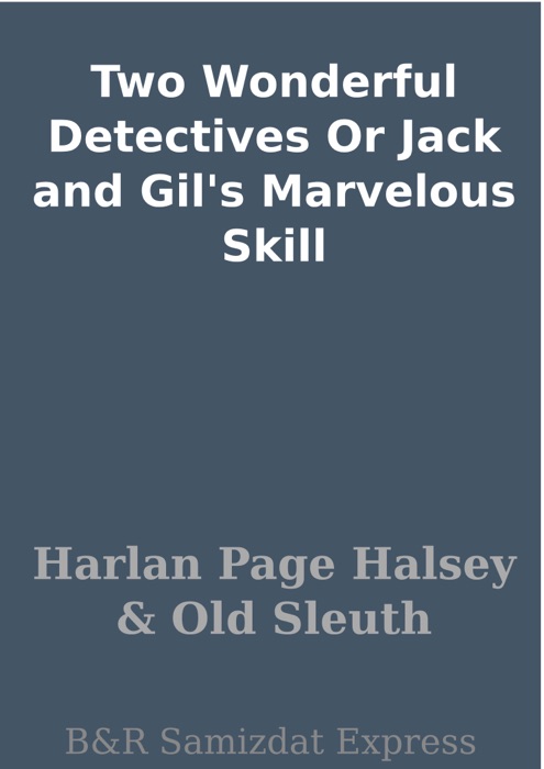 Two Wonderful Detectives Or Jack and Gil's Marvelous Skill