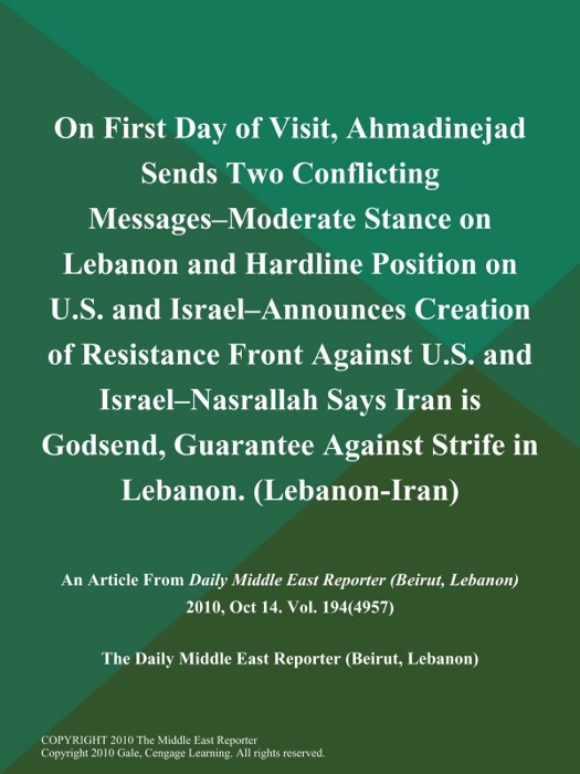 On First Day of Visit, Ahmadinejad Sends Two Conflicting Messages--Moderate Stance on Lebanon and Hardline Position on U.S. and Israel--Announces Creation of Resistance Front Against U.S. and Israel--Nasrallah Says Iran is Godsend, Guarantee Against Strife in Lebanon (Lebanon-Iran)