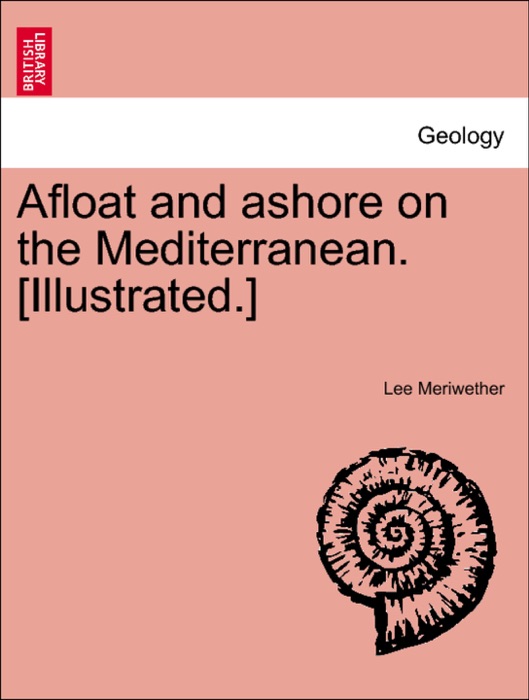 Afloat and ashore on the Mediterranean. [Illustrated.]