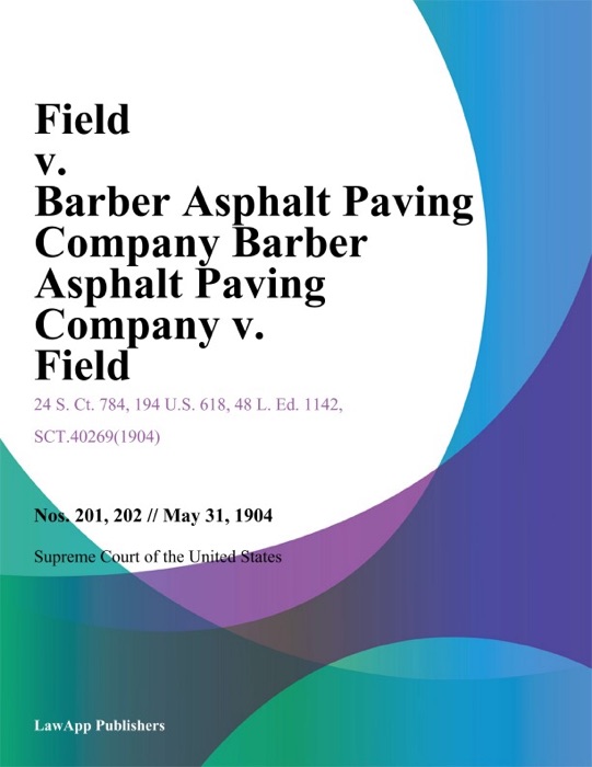 Field v. Barber Asphalt Paving Company Barber Asphalt Paving Company v. Field