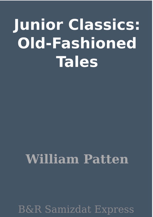 Junior Classics: Old-Fashioned Tales