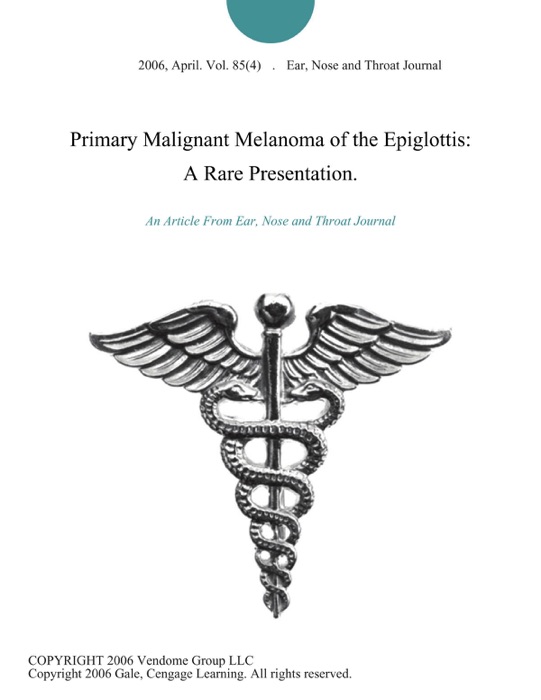 Primary Malignant Melanoma of the Epiglottis: A Rare Presentation.