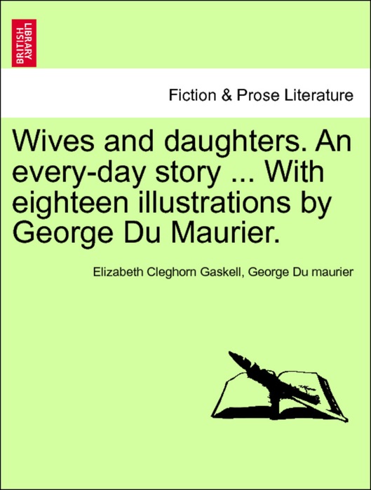 Wives and daughters. An every-day story ... With eighteen illustrations by George Du Maurier. Vol. I.