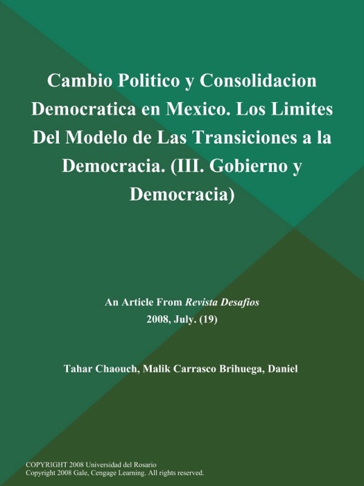 Cambio Politico y Consolidacion Democratica en Mexico. Los Limites Del Modelo de Las Transiciones a la Democracia (III. Gobierno y Democracia)