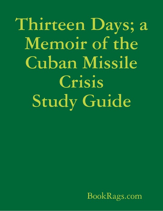 Thirteen Days; a Memoir of the Cuban Missile Crisis Study Guide