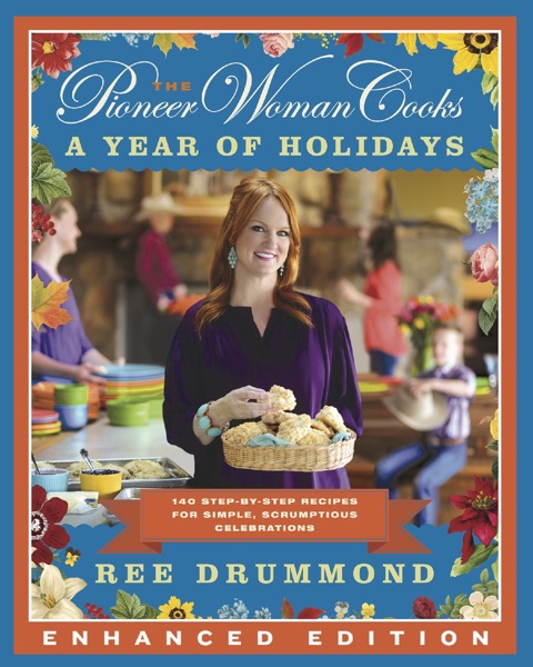 The Pioneer Woman Cooks: A Year of Holidays (Enhanced Edition) (Enhanced Edition)