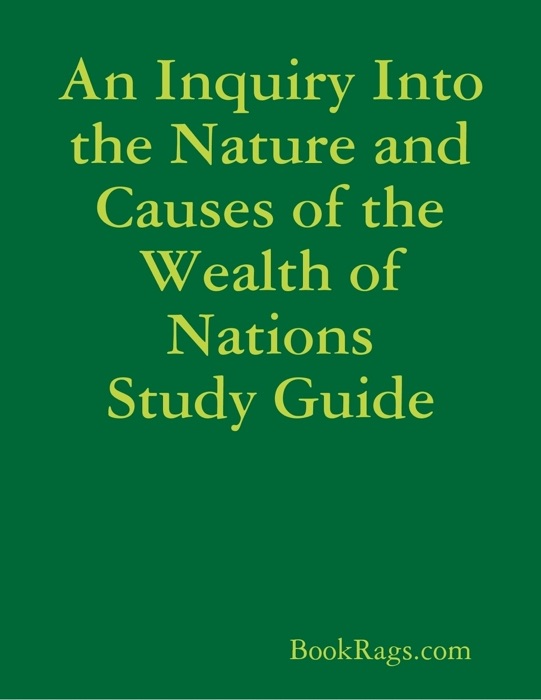 An Inquiry Into the Nature and Causes of the Wealth of Nations Study Guide