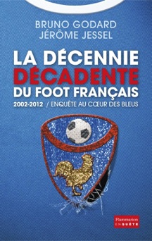 La décennie décadente du foot français - Bruno Godard & Jérôme Jessel