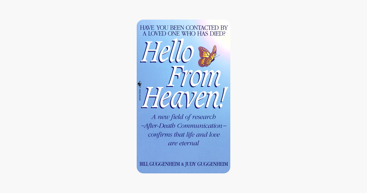 Hello from heaven after death communication confirms that life and love are eternal