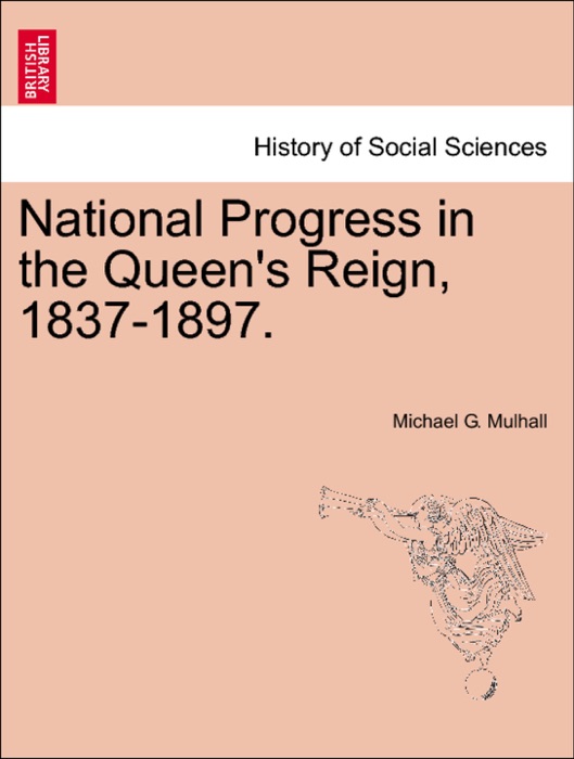 National Progress in the Queen's Reign, 1837-1897.