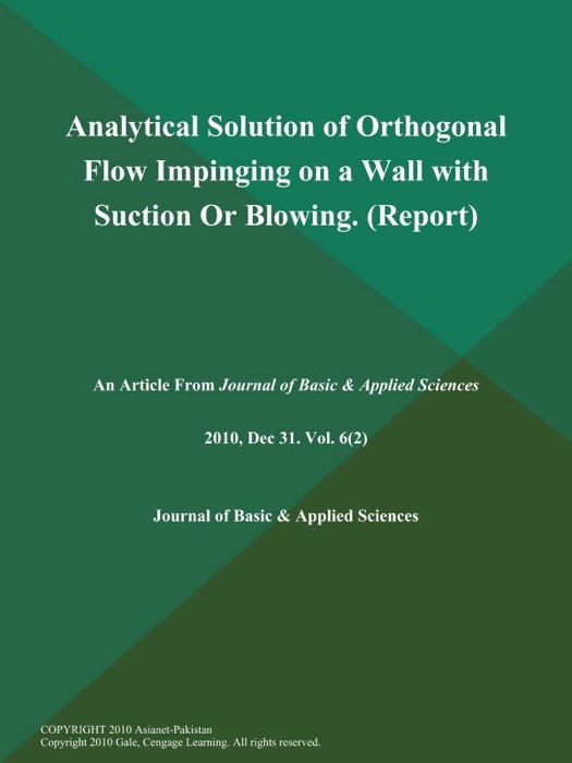 Analytical Solution of Orthogonal Flow Impinging on a Wall with Suction Or Blowing (Report)