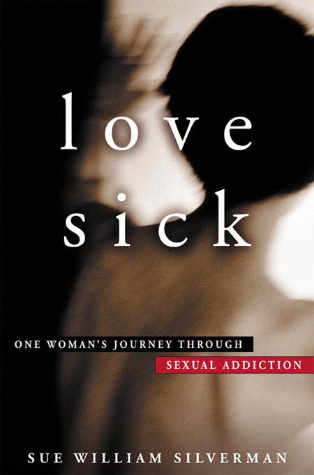 Love Sick: One Woman's Journey through Sexual Addiction