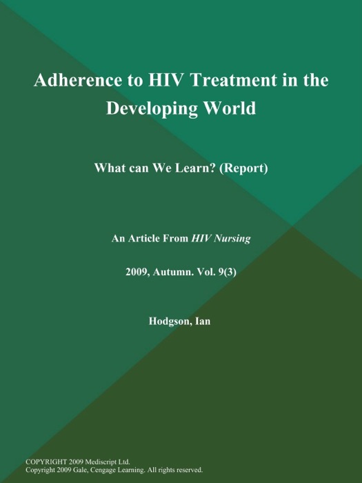 Adherence to HIV Treatment in the Developing World: What can We Learn? (Report)