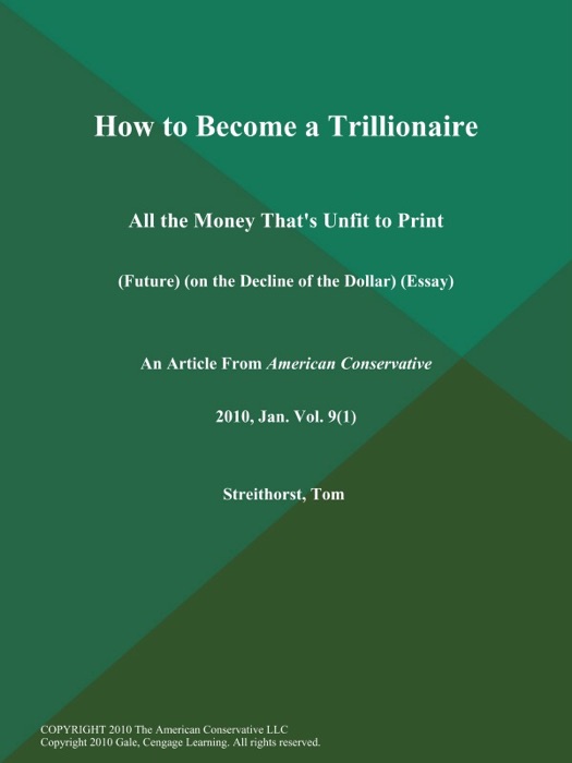 How to Become a Trillionaire: All the Money That's Unfit to Print (Future) (On the Decline of the Dollar) (Essay)