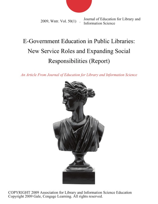 E-Government Education in Public Libraries: New Service Roles and Expanding Social Responsibilities (Report)