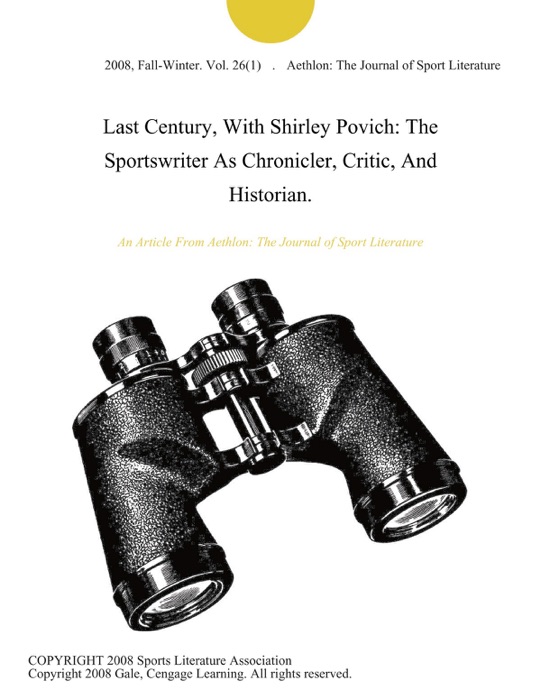 Last Century, With Shirley Povich: The Sportswriter As Chronicler, Critic, And Historian.