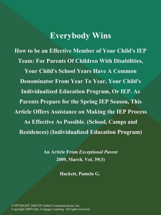 Everybody Wins: How to be an Effective Member of Your Child's IEP Team: For Parents of Children with Disabilities, Your Child's School Years have a Common Denominator from Year to Year, Your Child's Individualized Education Program, Or IEP. As Parents Prepare for the Spring IEP Season, This Article Offers Assistance on Making the IEP Process As Effective As Possible (School, Camps and Residences) (Individualized Education Program)
