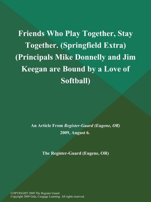 Friends Who Play Together, Stay Together (Springfield Extra) (Principals Mike Donnelly and Jim Keegan are Bound by a Love of Softball)