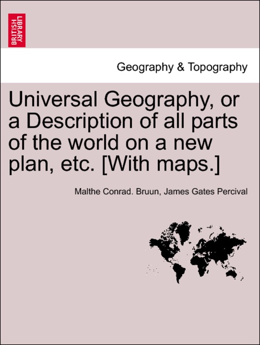 Universal Geography, or a Description of all parts of the world on a new plan, etc. [With maps.] vol. III