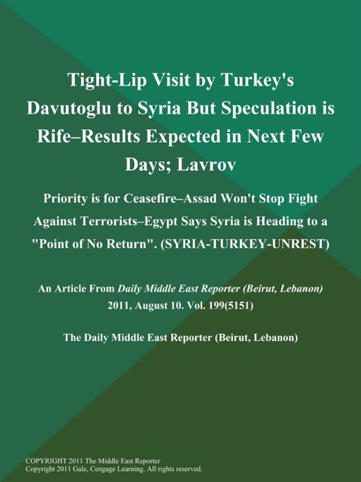 Tight-Lip Visit by Turkey's Davutoglu to Syria But Speculation is Rife--Results Expected in Next Few Days; Lavrov: Priority is for Ceasefire--Assad Won't Stop Fight Against Terrorists--Egypt Says Syria is Heading to a 
