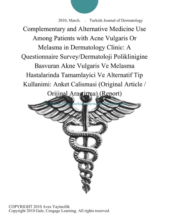 Complementary and Alternative Medicine Use Among Patients with Acne Vulgaris Or Melasma in Dermatology Clinic: A Questionnaire Survey/Dermatoloji Poliklinigine Basvuran Akne Vulgaris Ve Melasma Hastalarinda Tamamlayici Ve Alternatif Tip Kullanimi: Anket Calismasi (Original Article / Orijinal Arastirma) (Report)